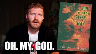 Gone To See The River Man by Kristopher Triana | Book Review