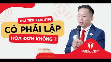 Thu tiền tạm ứng của Khách Hàng - có phải lập hóa đơn không? Thuế Trường Thành Official