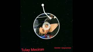 Tulay Meciran - Senden Vazgeçmem