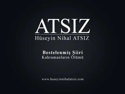 HÜSEYİN NİHAL ATSIZ Kahramanların Ölümü (Araz Elses yorumuyla)