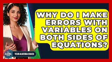 Why Do I Make Errors With Variables On Both Sides Of Equations? - Your Algebra Coach