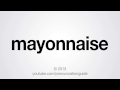 Comment prononcer la mayonnaise
