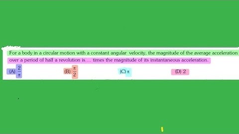 For a body in a circular motion with a constant angular velocity, the magnitude of the average acc