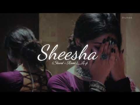 Sheesha (Slowed + Reverb) - Mitta Ror Label Mitta Ror | Rhythm6 