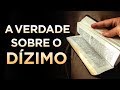 DÍZIMO - SÓ ASSISTA SE VOCÊ QUER SABER A VERDADE SOBRE DAR DÍZIMO NA IGREJA