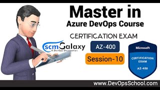 Master in Azure DevOps Course | Microsoft Certification Exam - AZ - 400 | Session 10  - by Scmgalaxy