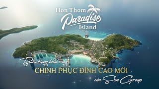 Hòn Thơm Paradise Island Biểu Tượng Khát Vọng Chinh Phục Đỉnh Cao Mới Của Sun Group