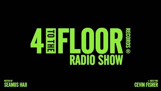 4 To The Floor Radio Show Ep 52 Presented by Seamus Haji + Cevin Fisher Guest Mix