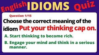 ENGLISH IDIOMS QUIZ | TEST YOUR KNOWLEDGE OF ENGLISH IDIOMATIC EXPRESSIONS WITH THIS QUIZ.