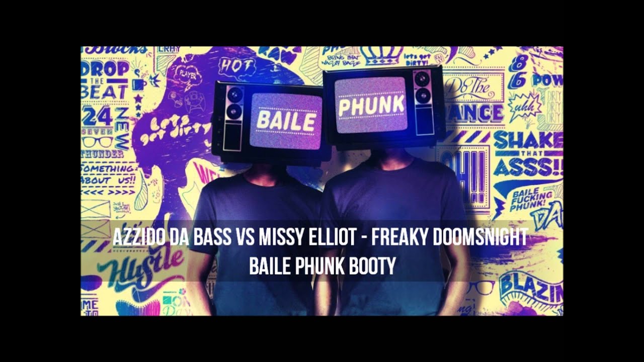Azzido Da Bass vs Missy Elliot - Freaky Doomsnight (Baile Phunk Booty) eclectic production