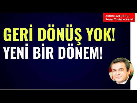 GERİ DÖNÜŞ YOK! YENİ BİR DÖNEM! Abdullah Çiftçi