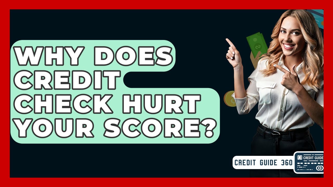 Why Does Credit Check Hurt Your Score? - CreditGuide360.com