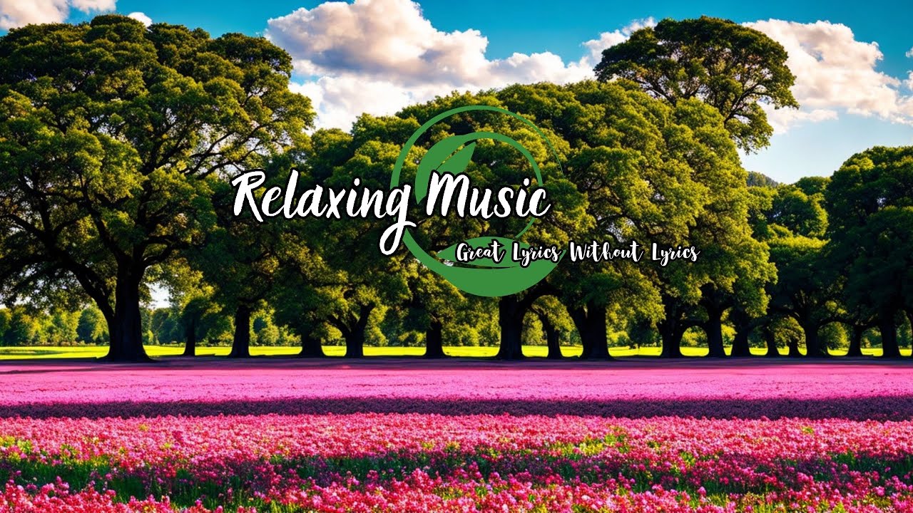 Nice music without lyrics Relaxing music Good music to help you