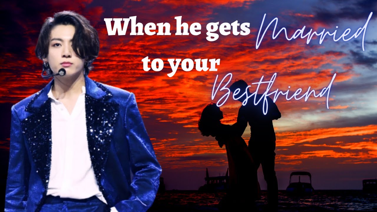 When he gets married to your bestfriend |Jk ff||JUNGKOOK FF||oneshot|