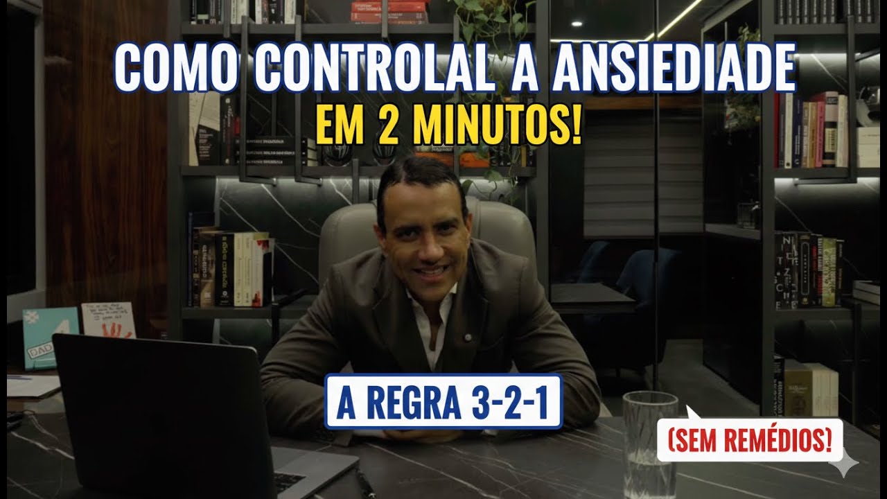 Como Controlar a Ansiedade em 2 Minutos: A Regra 3-2-1 (Sem Remédios ...