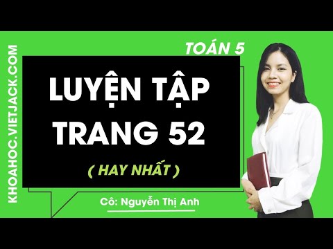 Video Toán lớp 5 - Trang 52 Luyện tập - Cô Nguyễn Anh (HAY... - YouTube