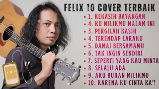 FELIX 10 COVER TERBAIK 2025 FULL ALBUM || FELIX IRWAN COVER (TANPA IKLAN) #felixirawan #felixcover