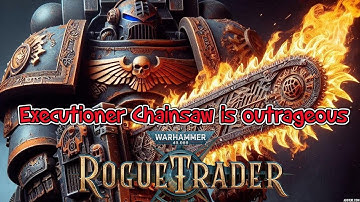 Rogue Trader Executioner Chainsaw is outrageous - ez mode inquisitor ship