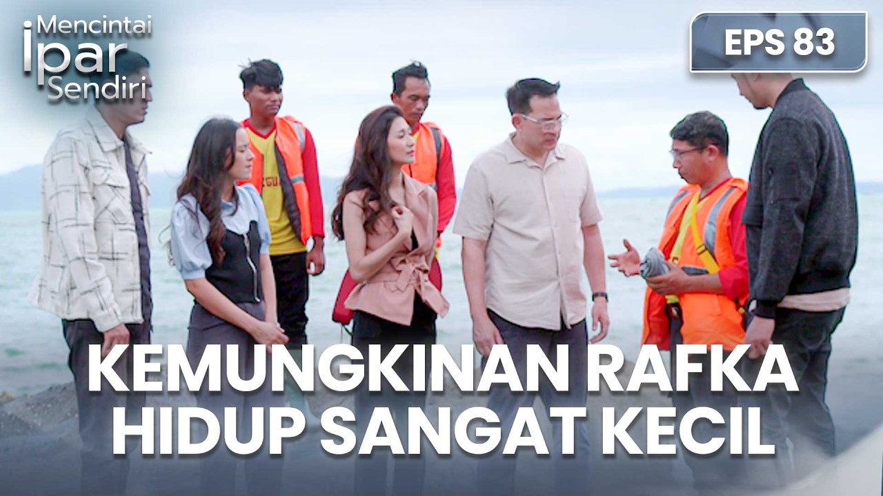 Hilang 4 Bulan! Kemungkinan Rafka Selamat Kecil | MENCINTAI IPAR SENDIRI | EPS. 83 (3/4)