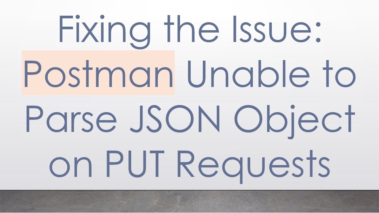 Fixing the Issue: Postman Unable to Parse JSON Object on PUT Requests ...