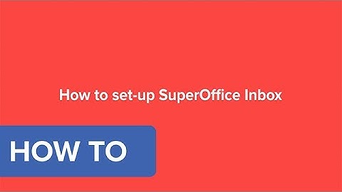 How to set up the SuperOffice Inbox in SuperOffice CRM 8