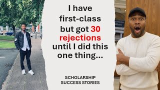 I have a first-class BUT got 30 scholarship rejections until I did this one thing...