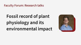 Kevin Boyce: Fossil record of plant physiology and its environmental impact