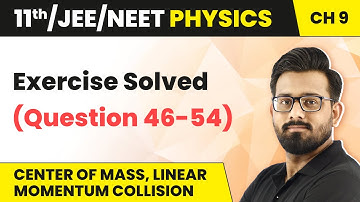 Center of Mass, Linear Momentum, Collision -Exercise (Ques 46-54) |Class 11 Physics (HC Verma) Ch 9