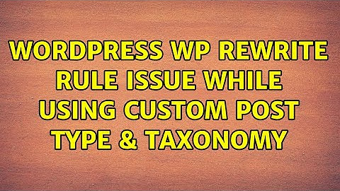 Wordpress: WP Rewrite Rule Issue while using Custom post type & taxonomy
