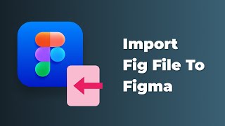 Figma tutorial - How To Import Fig File To Figma
