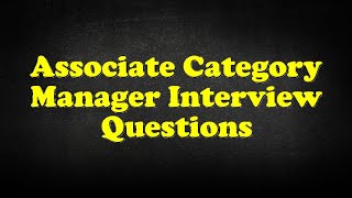Associate Category Manager Interview Questions