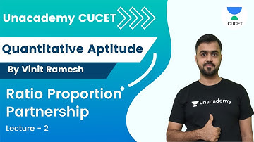 Ratio Proportion Partnership | L 2 | CUCET Quantitative Aptitude | Vinit Kakriya | Unacademy CUCET