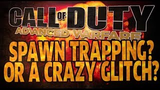 SPAWN TRAPPING IN ADVANCED WARFARE OR A CRAZY GLITCH
