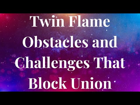TWIN FLAME OBSTACLES and CHALLENGES THAT BLOCK UNION (and Keep You ...