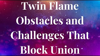 TWIN FLAME OBSTACLES and CHALLENGES THAT BLOCK UNION (and Keep You Apart)  #twinflame