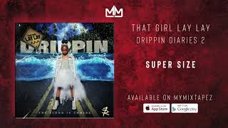 That Girl Lay Lay - Super Size [Drippin Diaries] Resimi