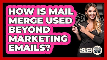 How Is Mail Merge Used Beyond Marketing Emails? - TheEmailToolbox.com