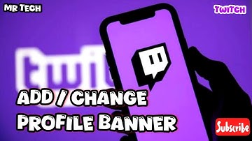 How to Add or Change your Profile Banner in the Twitch application.