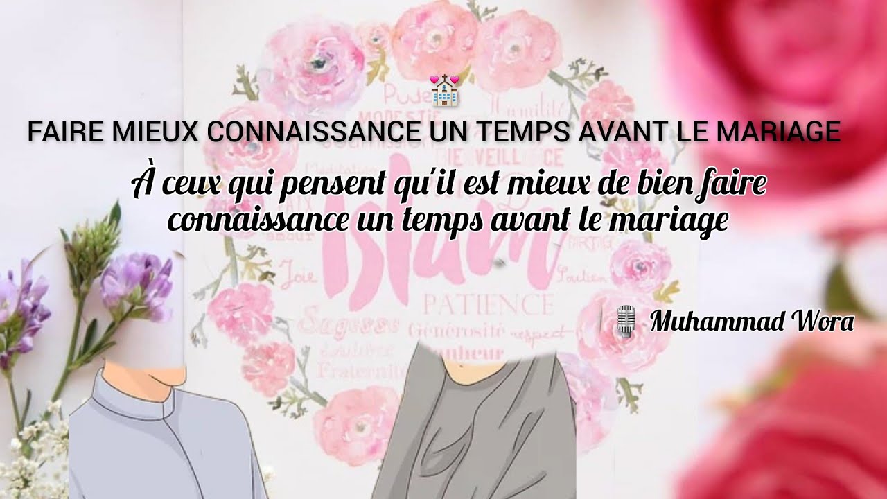 Faire mieux connaissance un temps avant le mariage - Muhammad Wora