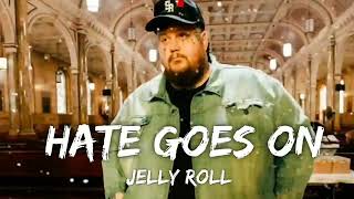 Jelly Roll - Hate Goes On (Lyrics)