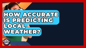 How Accurate Is Predicting Local Weather? - The Everyday Why