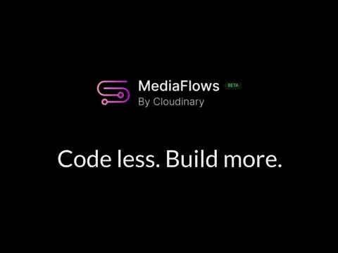 Introducing MediaFlows by Cloudinary