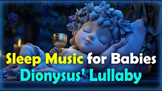 Dionysus’ Lullaby | Gentle Greek Sleep Music for Babies &amp; Sweet Dreams