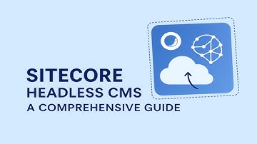 Sitecore Headless CMS: A Comprehensive Guide