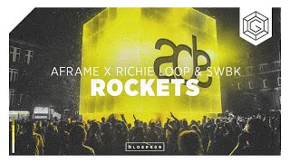 Aframe x Richie Loop & SWBK - Rockets