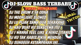 DJ SLOWBASS TERBARU 2024 || DJ THE DRUM  YAODNA X MOONLIGHT X LU PIJAK AMA GUA SEKARANG