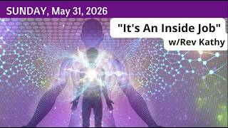 5/31/2026 "It's An Inside Job" with Rev. Kathy