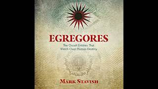 Egregores: The Occult Entities That Watch Over Human Destiny by Mark Stavish | Full Audiobook