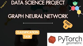 Train Graph Neural Network for a Classification Task using Pytorch Geometric - Part 8