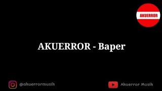 AKUERROR - Baper (  Video Lirik )